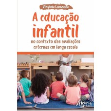 A EDUCAÇÃO INFANTIL NO CONTEXTO DAS AVALIAÇÕES EXTERNAS EM LARGA ESCALA