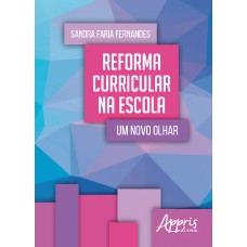 REFORMA CURRICULAR NA ESCOLA: UM NOVO OLHAR