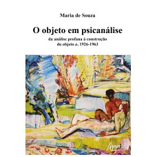 O OBJETO EM PSICANÁLISE: DA ANÁLISE PROFANA À CONSTRUÇÃO DO OBJETO A, 1926-1963