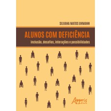 ALUNOS COM DEFICIÊNCIA: INCLUSÃO, DESAFIOS, INTERAÇÕES E POSSIBILIDADES