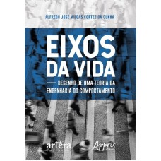 EIXOS DA VIDA: DESENHO DE UMA TEORIA DA ENGENHARIA DO COMPORTAMENTO