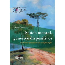 SAÚDE MENTAL, GÊNERO E DISPOSITIVOS: CULTURA E PROCESSOS DE SUBJETIVAÇÃO