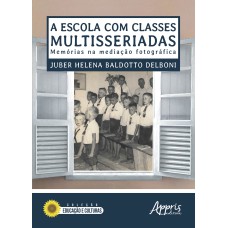 A ESCOLA COM CLASSES MULTISSERIADAS: MEMÓRIAS NA MEDIAÇÃO FOTOGRÁFICA