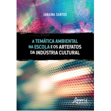 A TEMÁTICA AMBIENTAL NA ESCOLA E OS ARTEFATOS DA INDÚSTRIA CULTURAL