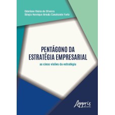 PENTÁGONO DA ESTRATÉGIA EMPRESARIAL: AS CINCO VISÕES DA ESTRATÉGIA