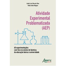 ATIVIDADE EXPERIMENTAL PROBLEMATIZADA (AEP) 60 EXPERIMENTAÇÕES COM FOCO NO ENSINO DE QUÍMICA: DA EDUCAÇÃO BÁSICA À UNIVERSIDADE