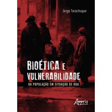 BIOÉTICA E VULNERABILIDADE DA POPULAÇÃO EM SITUAÇÃO DE RUA