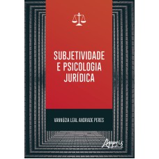 SUBJETIVIDADE E PSICOLOGIA JURÍDICA