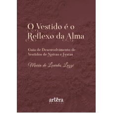 O VESTIDO É O REFLEXO DA ALMA: GUIA DE DESENVOLVIMENTO DE VESTIDOS DE NOIVAS E FESTAS