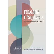 PEDAGOGIA E PSIQUIATRIA: UM ESTUDO SOBRE RELAÇÕES ENTRE CAMPOS