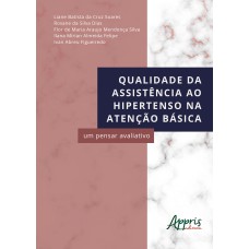 QUALIDADE DA ASSISTÊNCIA AO HIPERTENSO NA ATENÇÃO BÁSICA: UM PENSAR AVALIATIVO