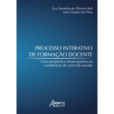 PROCESSO INTERATIVO DE FORMAÇÃO DOCENTE: UMA PERSPECTIVA EMANCIPATÓRIA NA CONSTITUIÇÃO DO CURRÍCULO ESCOLAR