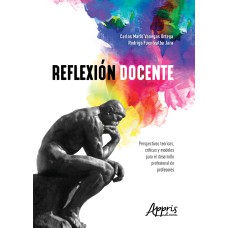 REFLEXIÓN DOCENTE: PERSPECTIVAS TEÓRICAS, CRÍTICAS Y MODELOS PARA EL DESARROLLO PROFESIONAL DE PROFESORES