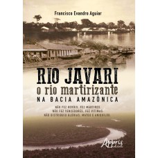 RIO JAVARI: O RIO MARTIRIZANTE NA BACIA AMAZÔNICA