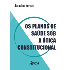 OS PLANOS DE SAÚDE SOB A ÓTICA CONSTITUCIONAL