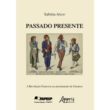 PASSADO PRESENTE: A REVOLUÇÃO FRANCESA NO PENSAMENTO DE GRAMSCI