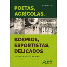 POETAS, AGRÍCOLAS, BOÊMIOS, ESPORTISTAS, DELICADOS: UM JOGO DE MASCULINIDADES