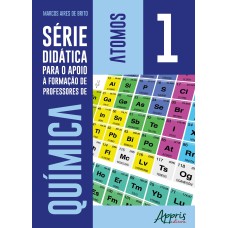 SÉRIE DIDÁTICA PARA O APOIO À FORMAÇÃO DE PROFESSORES DE QUÍMICA - VOLUME 1 - ÁTOMOS