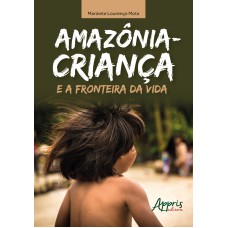 AMAZÔNIA-CRIANÇA E A FRONTEIRA DA VIDA