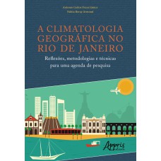 A CLIMATOLOGIA GEOGRÁFICA NO RIO DE JANEIRO: REFLEXÕES, METODOLOGIAS E TÉCNICAS PARA UMA AGENDA DE PESQUISA