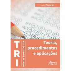 TRI - TEORIA DE RESPOSTA AO ITEM: TEORIA, PROCEDIMENTOS E APLICAÇÕES