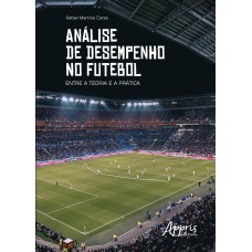 ANÁLISE DE DESEMPENHO NO FUTEBOL: ENTRE A TEORIA E A PRÁTICA