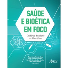 SAÚDE E BIOÉTICA EM FOCO: COLETÂNEA DE ARTIGOS MULTITEMÁTICOS