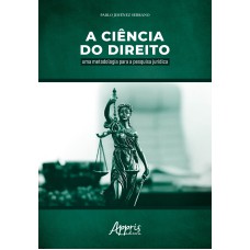 A CIÊNCIA DO DIREITO: UMA METODOLOGIA PARA A PESQUISA JURÍDICA