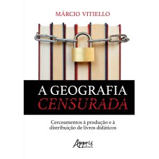 A GEOGRAFIA CENSURADA: CERCEAMENTOS À PRODUÇÃO E À DISTRIBUIÇÃO DE LIVROS DIDÁTICOS