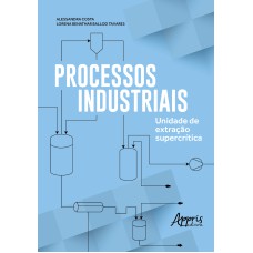 PROCESSOS INDUSTRIAIS: UNIDADE DE EXTRAÇÃO SUPERCRÍTICA