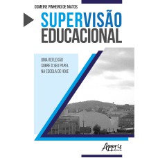 SUPERVISÃO EDUCACIONAL: UMA REFLEXÃO SOBRE O SEU PAPEL NA ESCOLA DE HOJE