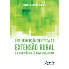 UMA REVOLUÇÃO CIENTÍFICA DA EXTENSÃO RURAL E A EMERGÊNCIA DE NOVO PARADIGMA