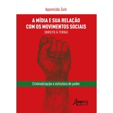 A MÍDIA E SUA RELAÇÃO COM OS MOVIMENTOS SOCIAIS (DIREITO À TERRA): CRIMINALIZAÇÃO E ESTRUTURA DE PODER