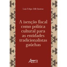 A ISENÇÃO FISCAL COMO POLÍTICA CULTURAL PARA AS ENTIDADES TRADICIONALISTAS GAÚCHAS