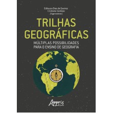 TRILHAS GEOGRÁFICAS: MÚLTIPLAS POSSIBILIDADES PARA O ENSINO DE GEOGRAFIA