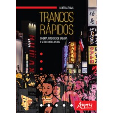 TRANCOS RÁPIDOS: CINEMA, INTENSIDADE URBANA E SOBRECARGA VISUAL