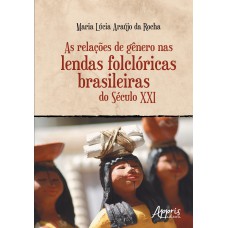 AS RELAÇÕES DE GÊNERO NAS LENDAS FOLCLÓRICAS BRASILEIRAS DO SÉCULO XXI