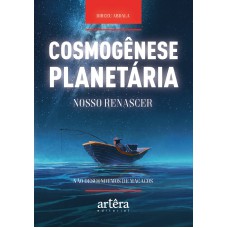 COSMOGÊNESE PLANETÁRIA: NOSSO RENASCER