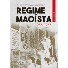 OS INTELECTUAIS CHINESES E O REGIME MAOÍSTA: 1956-1957