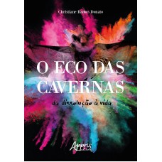 O ECO DAS CAVERNAS: DA DISSOLUÇÃO À VIDA