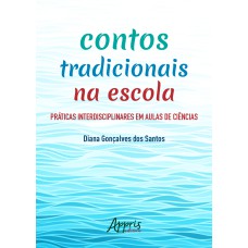 CONTOS TRADICIONAIS NA ESCOLA: PRÁTICAS INTERDISCIPLINARES EM AULAS DE CIÊNCIAS