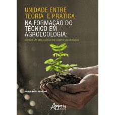 UNIDADE ENTRE TEORIA E PRÁTICA NA FORMAÇÃO DO TÉCNICO EM AGROECOLOGIA: ESTUDO EM UMA ESCOLA DO CAMPO CATARINENSE