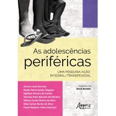 AS ADOLESCÊNCIAS PERIFÉRICAS: UMA PESQUISA-AÇÃO INTEGRAL/TRANSPESSOAL