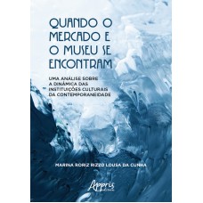 QUANDO O MERCADO E O MUSEU SE ENCONTRAM: UMA ANÁLISE SOBRE A DINÂMICA DAS INSTITUIÇÕES CULTURAIS DA CONTEMPORANEIDADE