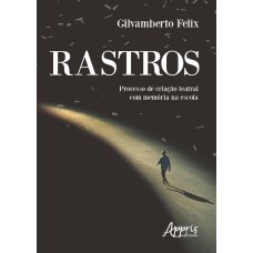 RASTROS: PROCESSO DE CRIAÇÃO TEATRAL COM MEMÓRIA NA ESCOLA