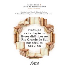 PRODUÇÃO E CIRCULAÇÃO DE LIVROS DIDÁTICOS NO RIO GRANDE DO SUL NOS SÉCULOS XIX E XX