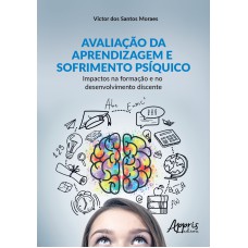 AVALIAÇÃO DA APRENDIZAGEM E SOFRIMENTO PSÍQUICO: IMPACTOS NA FORMAÇÃO E NO DESENVOLVIMENTO DISCENTE