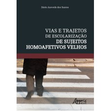 VIAS E TRAJETOS DE ESCOLARIZAÇÃO DE SUJEITOS HOMOAFETIVOS VELHOS