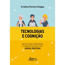 TECNOLOGIAS E COGNIÇÃO: APRIMORANDO HABILIDADES E SABERES DOCENTES COM JOGOS DIGITAIS