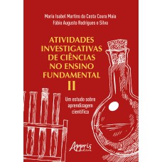 ATIVIDADES INVESTIGATIVAS DE CIÊNCIAS NO ENSINO FUNDAMENTAL II: UM ESTUDO SOBRE APRENDIZAGEM CIENTÍFICA